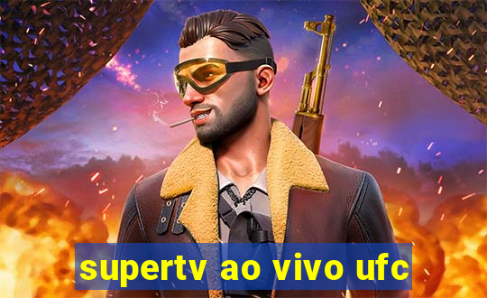 supertv ao vivo ufc